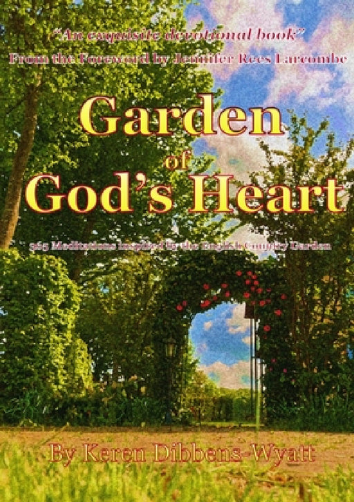 Garden of God's Heart by Keren Dibbens-Wyatt