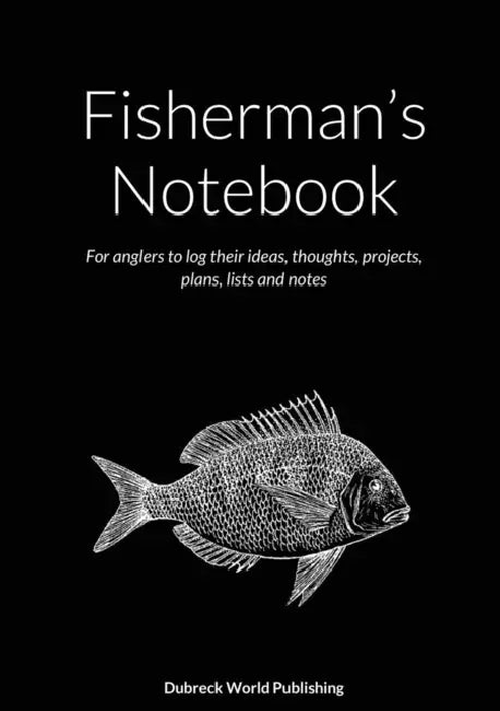 Fisherman's Notebook: For anglers to log their ideas, thoughts, projects, plans, lists and notes by Dubreck World Publishing