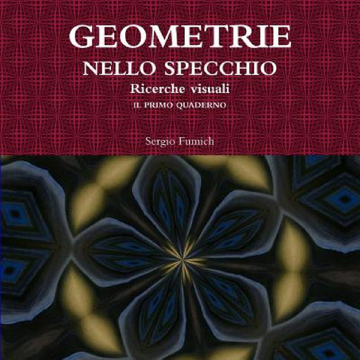 GEOMETRIE NELLO SPECCHIO. Ricerche visuali. Il primo quaderno by Sergio Fumich