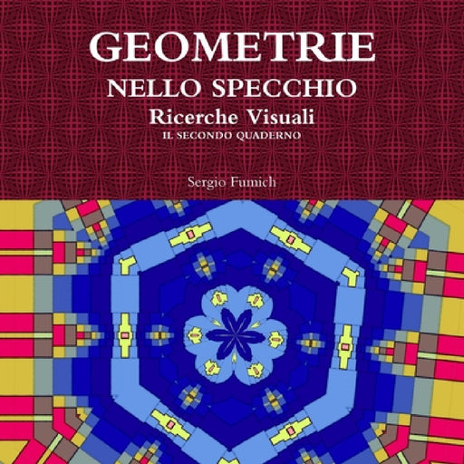 GEOMETRIE NELLO SPECCHIO. Ricerche Visuali. Il Secondo Quaderno by Sergio Fumich