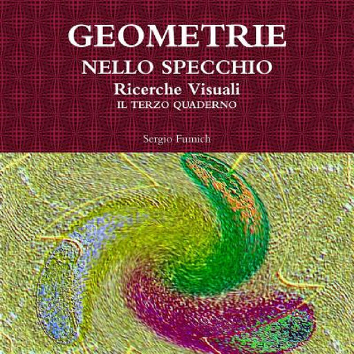 GEOMETRIE NELLO SPECCHIO. Ricerche Visuali. Il Terzo Quaderno by Sergio Fumich
