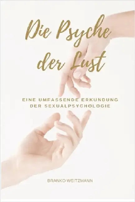 Die Psyche der Lust: Eine umfassende Erkundung der Sexualpsychologie by Weitzmann, Branko