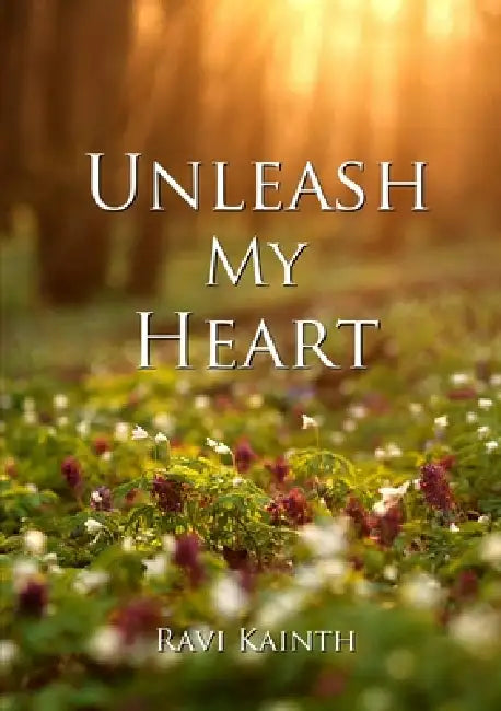 Unleash My Heart by Ravi Kainth