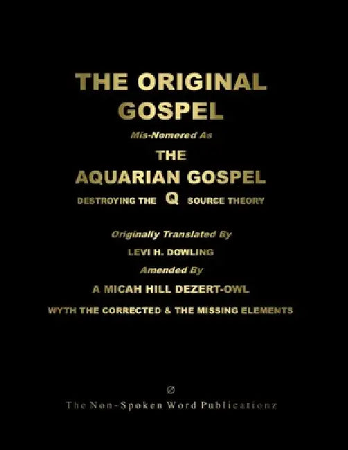 The ORIGINAL GOSPEL: Mis-Nomered As The AQUARIAN GOSPEL: Destroying The Q Source Theory [Colour Format] by A. Micah Hill Dezert-Owl, Sharon Lind