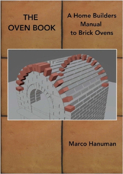 THE OVEN BOOK - A Home Builders Manual for Brick Ovens by Marco Hanuman