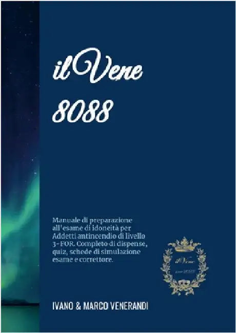 Il Vene 8088 - Manuale di preparazione all'esame di idoneità per Addetti antincendio di livello 3-FOR: Con dispense di teoria, prova pratica, 750 quiz by Venerandi, Ivano