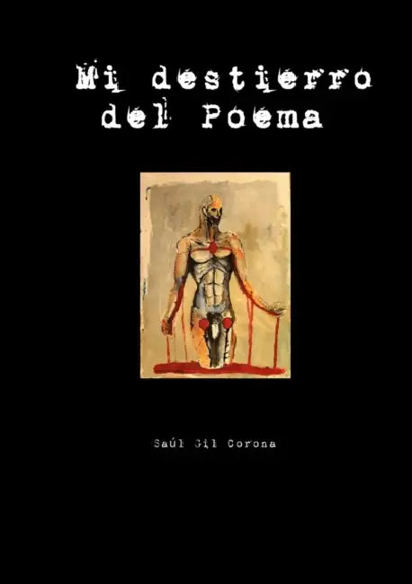 Mi Destierro del Poema by Saúl Gil Corona
