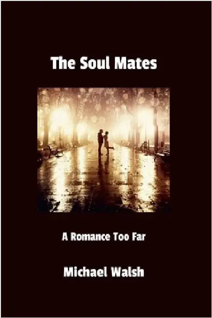 The Soul Mates: A Romance Too Far by Walsh, Michael