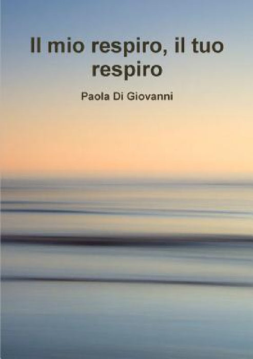 Il mio respiro il tuo respiro by Paola Di Giovanni