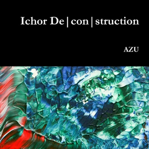 Ichor Deconstruction by Azu