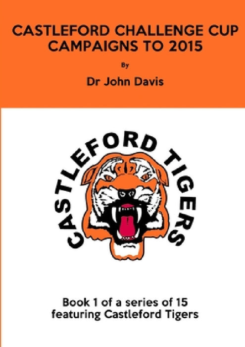 Castleford Challenge Cup Campaigns to 2015 by John Davis