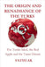 The Origin and Renaissance of the Turks: The Turkic Ideal, the Red Apple and the Turan Dream by Ak, Fatih