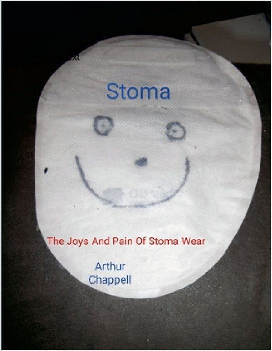 Stoma!: The Joys And Pain Of Stoma Bags by Arthur Chappell