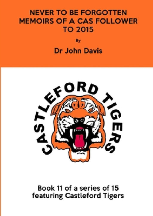 Never to be Forgotten: Memoirs of a Cas Follower to 2015 by John Davis