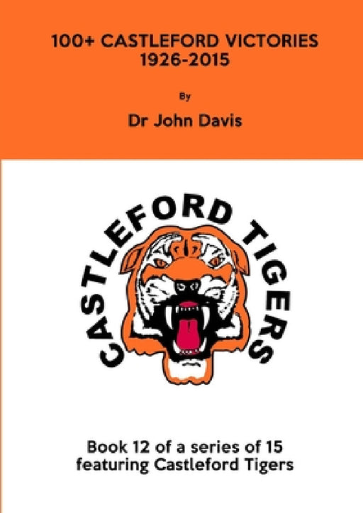 100+ Castleford Victories 1926-2015 by John Davis