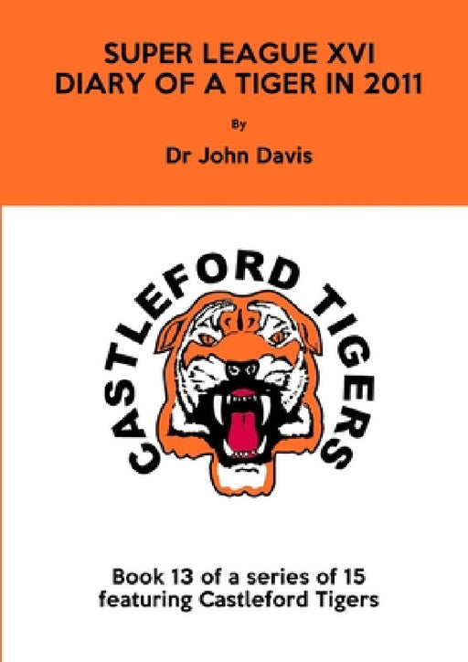 Super League XVI: Diary of a Tiger in 2011 by John Davis