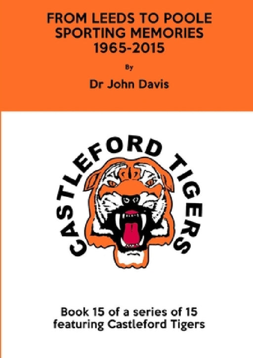 From Leeds to Poole: Sporting Memories 1965-2015 by John Davis