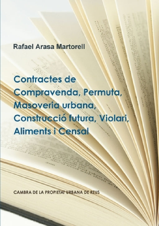 Contractes de Compravenda, Permuta, Masoveria urbana, Construcció futura, Violari, Aliments i Censal by Rafael Arasa Martorell