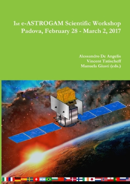 e-ASTROGAM scientific workshop by Alessandro de Angelis, Vincent Tatischeff, Manuela Giusti