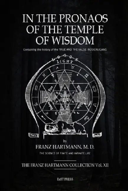 In The Pronaos of the Temple of Wisdom: Containing the history of the TRUE AND THE FALSE ROSICRUCIANS. by Franz Hartmann