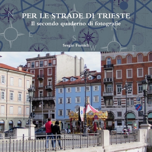 PER LE STRADE DI TRIESTE.Il secondo quaderno di fotografie by Sergio Fumich