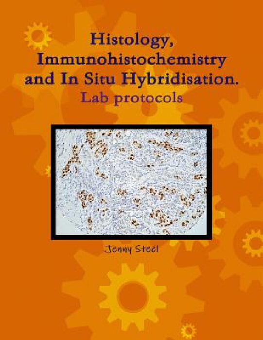 Histology, Immunohistochemistry and In Situ Hybridisation, Lab Protocols. by Jenny Steel