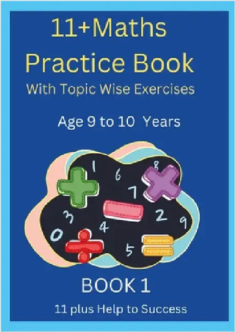 11+MATHS Practice Book With topic wise Exercises AGE-9 to 10 Years Book 1 by Help to Success, 11 Plus