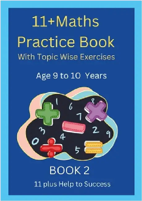 11+MATHS Practice Book With topic wise Exercises AGE-9 to 10 Years Book 2 by Help to Success, 11 Plus