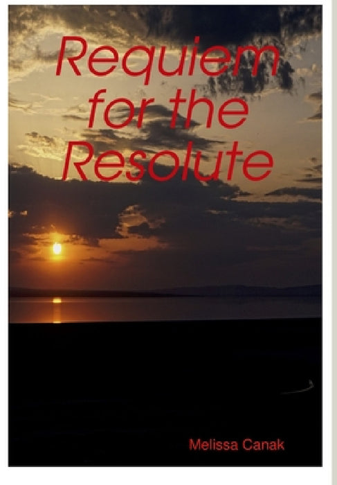 Requiem for the Resolute by Melissa Canak