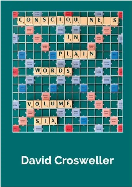 Consciousness in Plain Words, Volume 6 by Crosweller, David