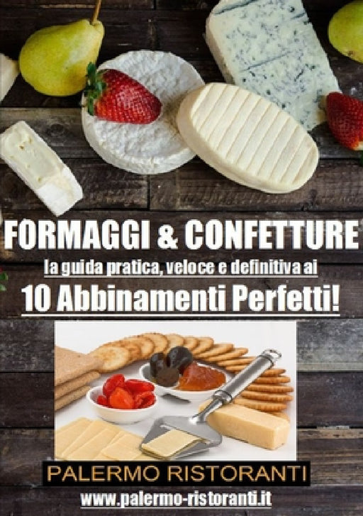 Formaggi E Confetture: la guida pratica, veloce e definitiva ai 10 abbinamenti perfetti by Biagio Faraci