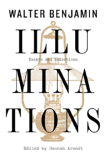 Illuminations: Essays and Reflections by Walter Benjamin