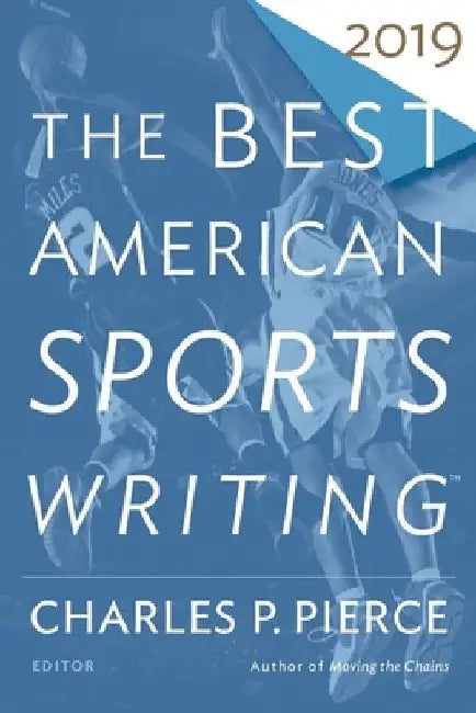 Best American Sports Writing 2019 by Charles P. Pierce