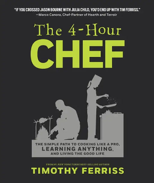The 4-Hour Chef: The Simple Path to Cooking Like a Pro, Learning Anything, and Living the Good Life by Timothy Ferriss