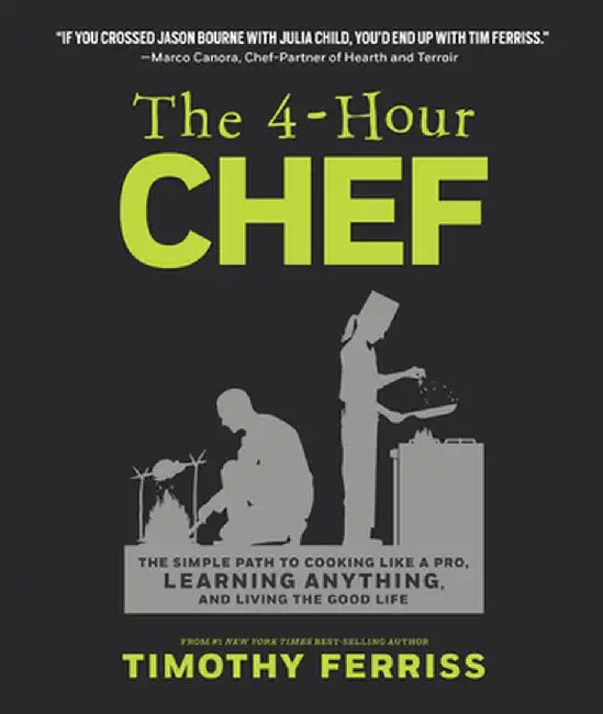 The 4-Hour Chef: The Simple Path to Cooking Like a Pro, Learning Anything, and Living the Good Life by Timothy Ferriss