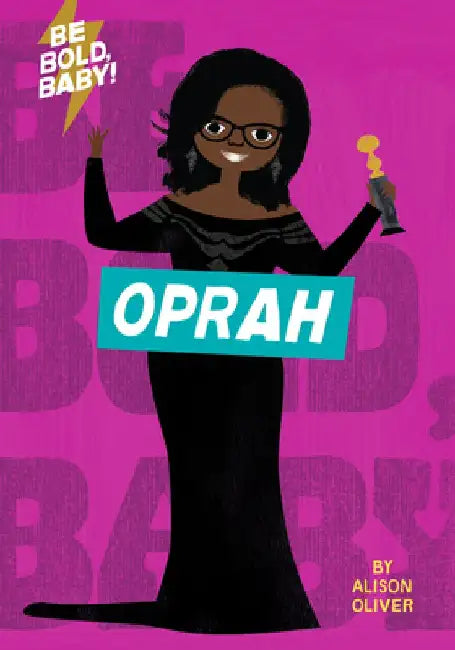 Be Bold, Baby: Oprah by Alison Oliver