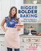 Bigger Bolder Baking: A Fearless Approach to Baking Anytime, Anywhere by Gemma Stafford