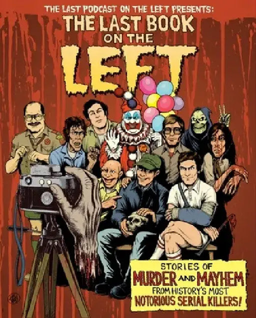 The Last Book on the Left: Stories of Murder and Mayhem from History's Most Notorious Serial Killers by Ben Kissel