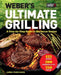 Weber's Ultimate Grilling: A Step-By-Step Guide to Barbecue Genius by Jamie Purviance