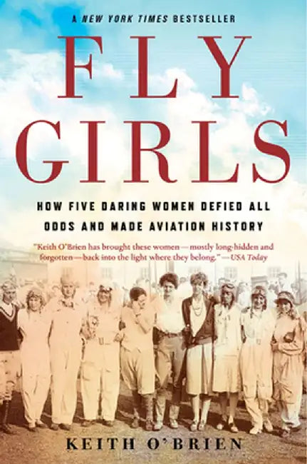 Fly Girls: How Five Daring Women Defied All Odds and Made Aviation History by Keith O'Brien
