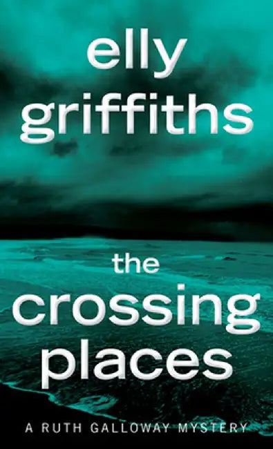 The Crossing Places by Elly Griffiths