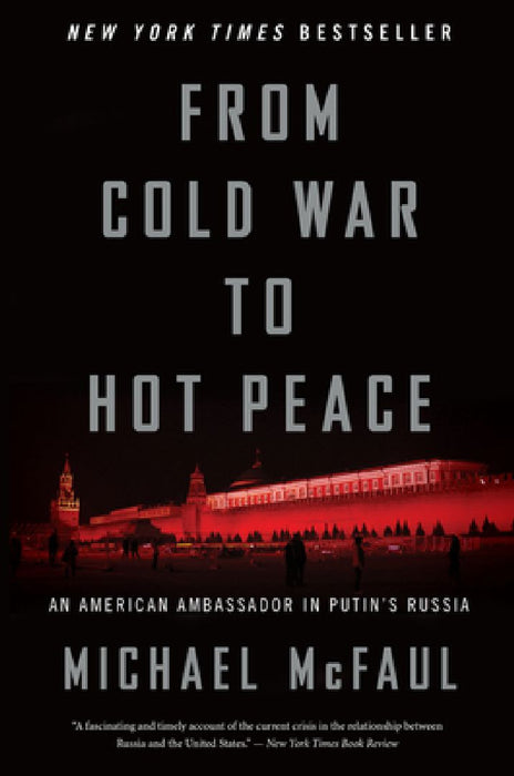 From Cold War to Hot Peace: An American Ambassador in Putin's Russia by Michael McFaul