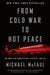 From Cold War to Hot Peace: An American Ambassador in Putin's Russia by Michael McFaul