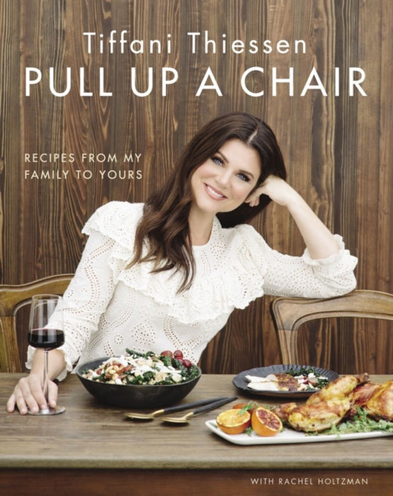 Pull Up a Chair: Recipes from My Family to Yours by Thiessen, Tiffani
