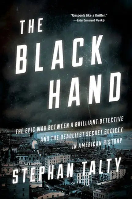 The Black Hand: The Epic War Between a Brilliant Detective and the Deadliest Secret Society in American History by Stephan Talty