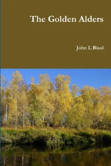 The Golden Alders by John L. Bisol