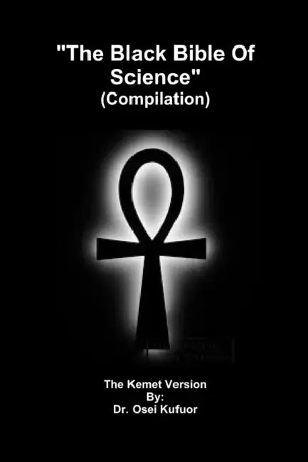 "The Black Bible Of Science" (Compilation) by Osei Kufuor