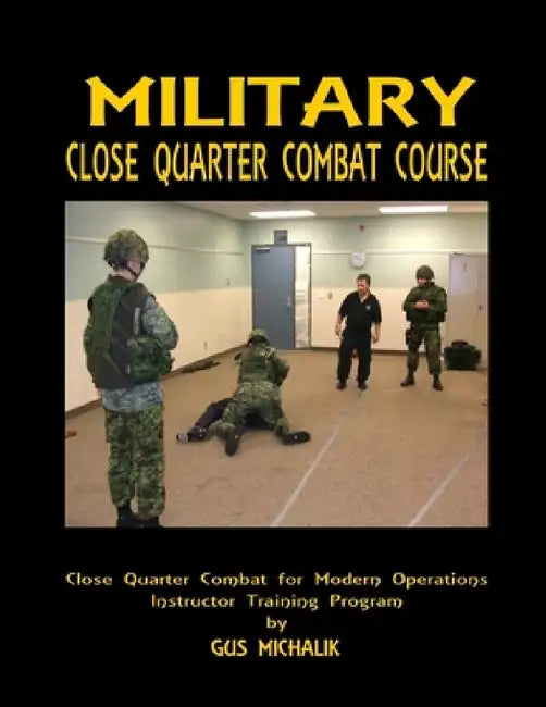 Close Quarter Combat for Modern Operations by Gus Michalik
