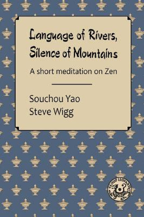 Language of Rivers, Silence of Mountains by Souchou Yao, Steve Wigg