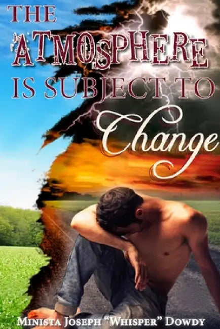 The Atmosphere Is Subject to Change by Joseph Dowdy